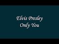 Elvis Presley - Only You  (Lyrics)