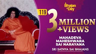 Video thumbnail of "119 - Mahadeva Maheshwara Sai Narayana | Sri Sathya Sai Bhajans"