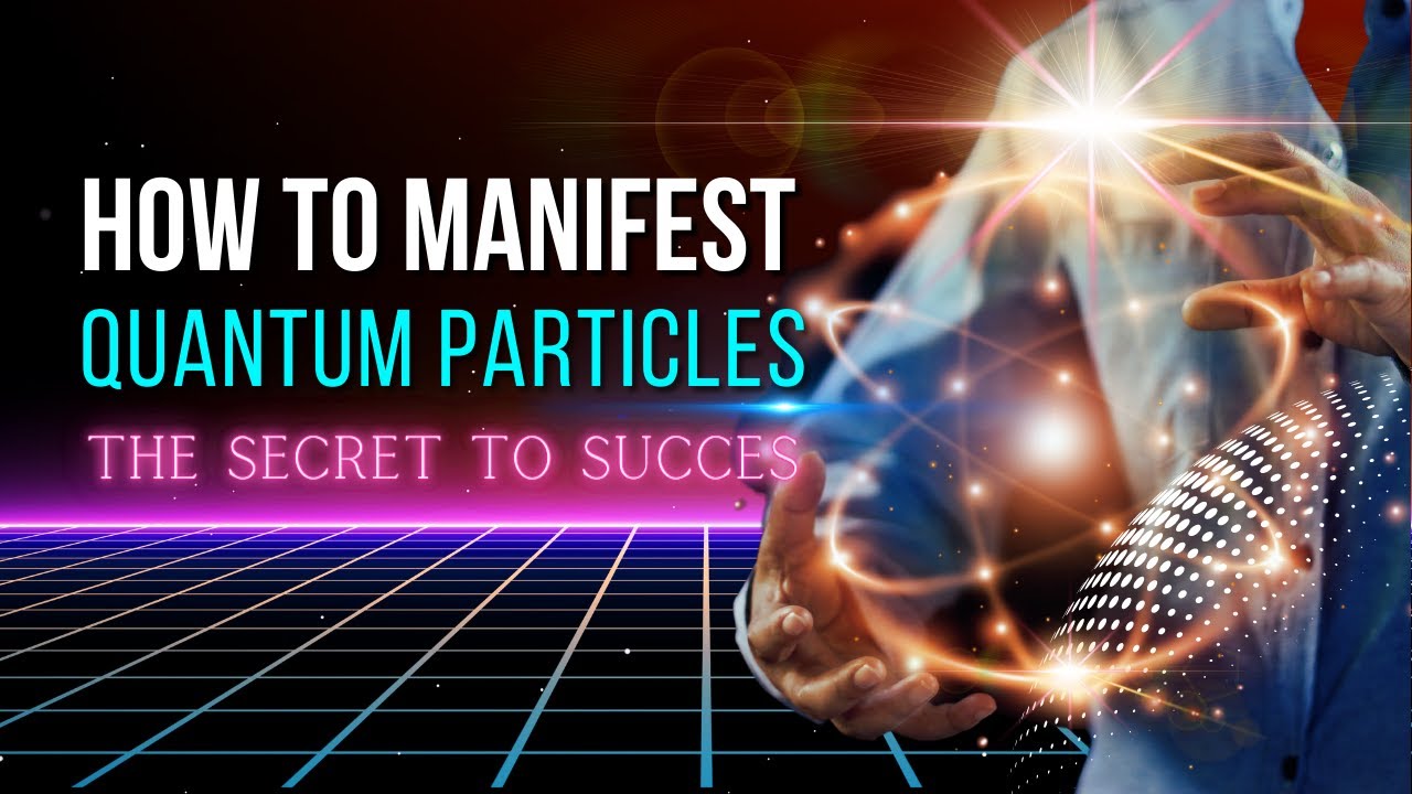How to Manifest Quantum Particles The Secret to Succes YouTube