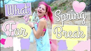 Spring Break | 2017 - 5 Days of Things to do!