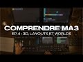 COMPRENDRE MA3 - EP4 : 3D, Layouts et Worlds