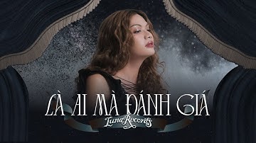 Luna Đào - Là Ai Mà Đánh Giá (From EP 