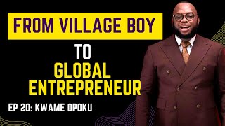 EPISODE 20 | Kwame Opoku | How To Position Yourself For Global Success | AI. Tech. Mindset. Africa.