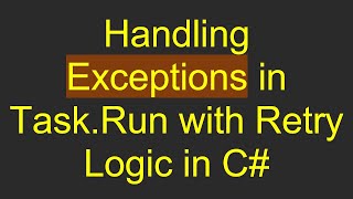 Handling Exceptions in Task.Run with Retry Logic in C#