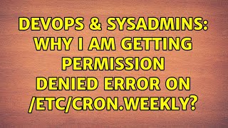 DevOps & SysAdmins: Why I am getting Permission Denied error on /etc/cron.weekly?