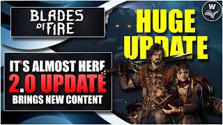 Blades of Fire Gets a MASSIVE Upgrade - Update 2.0 New Content, Details &amp; Steam Launch