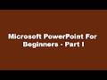 Microsoft PowerPoint For Beginners - Part I