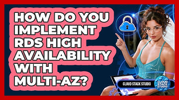 How Do You Implement RDS High Availability With Multi-AZ? - Cloud Stack Studio