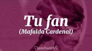Mafalda Cardenal - Tu Fan [Letra] #MafaldaCardenal #TuFan #Música