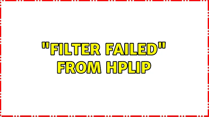 "Filter failed" from hplip (3 Solutions!!)