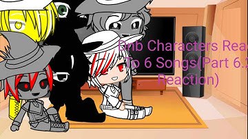Dnb Characters React To 6 Songs (Part 6.2 Reaction)