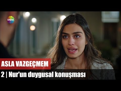 Nur'un duygusal konuşması / Asla Vazgeçmem