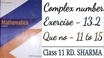 Ex-13.2 [Que no - 11 to 15 ] class 11 RD. Sharma math , complex number