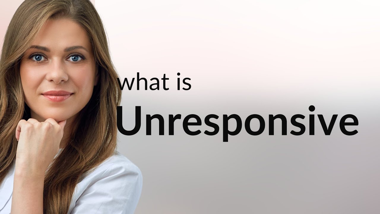 Unresponsive — what is UNRESPONSIVE meaning YouTube