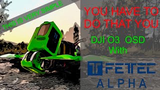 FETtec Alpha How to get OSD in your Goggle with the DJI O3 / THIS IS VERY SIMPLE