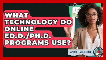 What Technology Do Online Ed.D./Ph.D. Programs Use? - Aspiring Teacher Guide