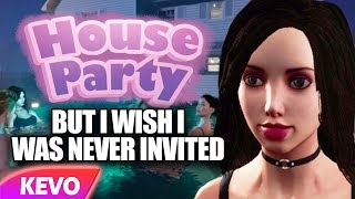 House Party but I wish I was never invited