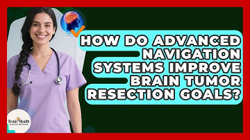 How Do Advanced Navigation Systems Improve Brain Tumor Resection Goals?