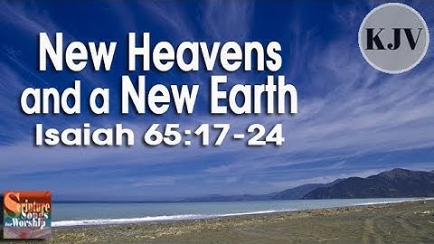 Isaiah 65:17-24 Song (KJV) "New Heavens and a New Earth" (Esther Mui)