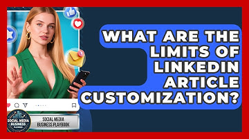 What Are The Limits Of LinkedIn Article Customization? - Social Media Business Playbook