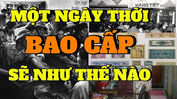  1 NGÀY THỜI BAO CẤP - BẠN CÓ MUỐN SỐNG THỬ 