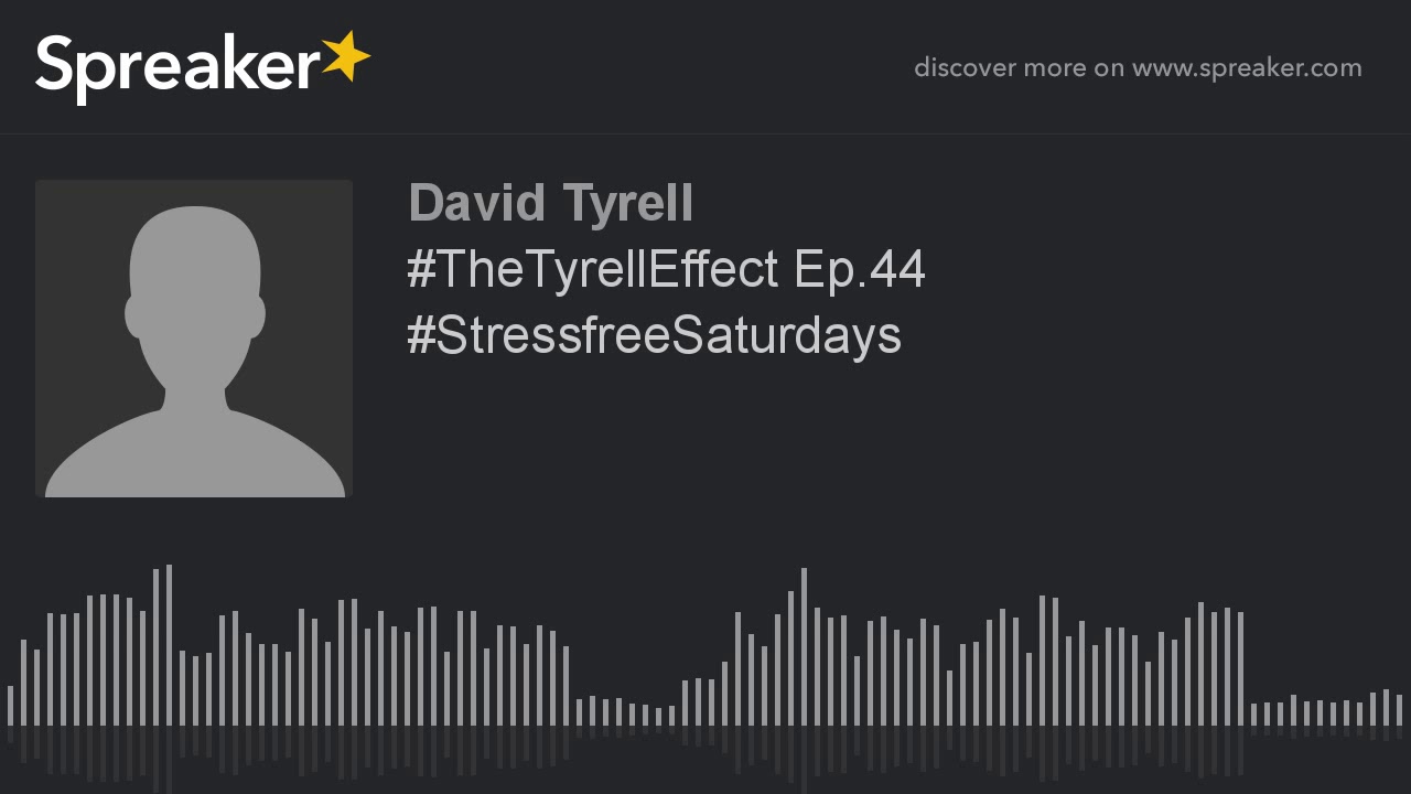 #TheTyrellEffect Ep.44 #StressfreeSaturdays