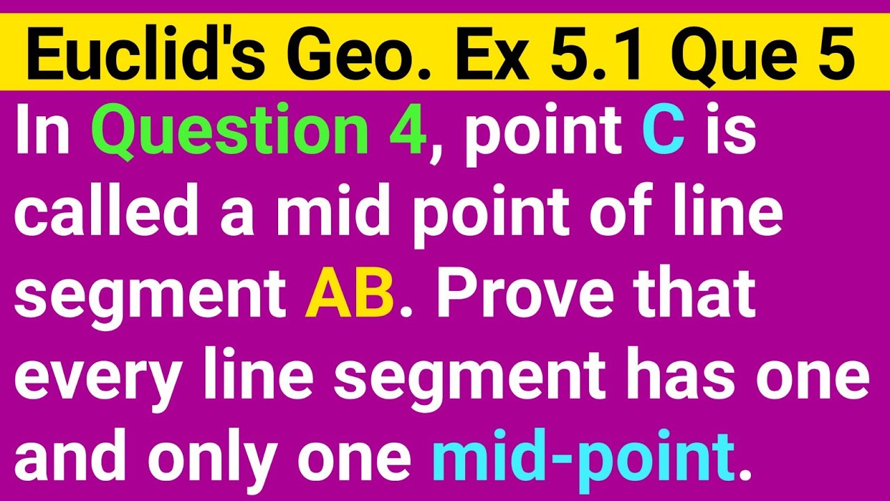 In Que 4 Point C Is Called A Midpoint Prove That Every Line Segment Has One And Only One Midpoint Youtube