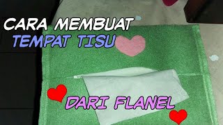 CARA BUAT TEMPAT TISU PAKAI KAIN FLANEL