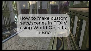 A guide to making your own sets or scenes in Gpose with Brio | FFXIV Update