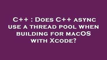 C++ : Does C++ async use a thread pool when building for macOS with Xcode?