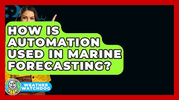 How Is Automation Used In Marine Forecasting? - Weather Watchdog