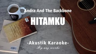 Hitamku - Andra And The Backbone ( Akustik Karaoke )
