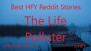 Best HFY Reddit Stories: The Life Polluter (r/HFY)