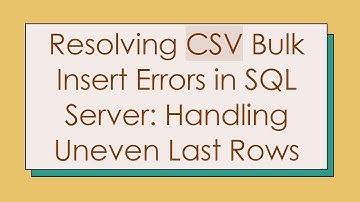 Resolving CSV Bulk Insert Errors in SQL Server: Handling Uneven Last Rows