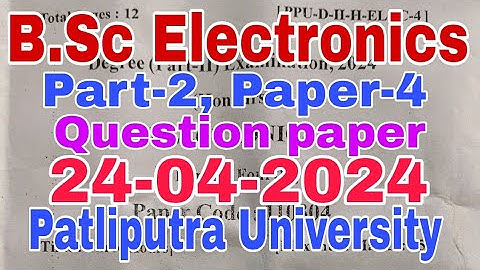 B.Sc Electronics||Part-2||Paper-4||Question paper(24-04-2024)|Patliputra University|AN College Patna