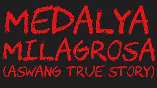 MEDALYA MILAGROSA (Aswang True Story)