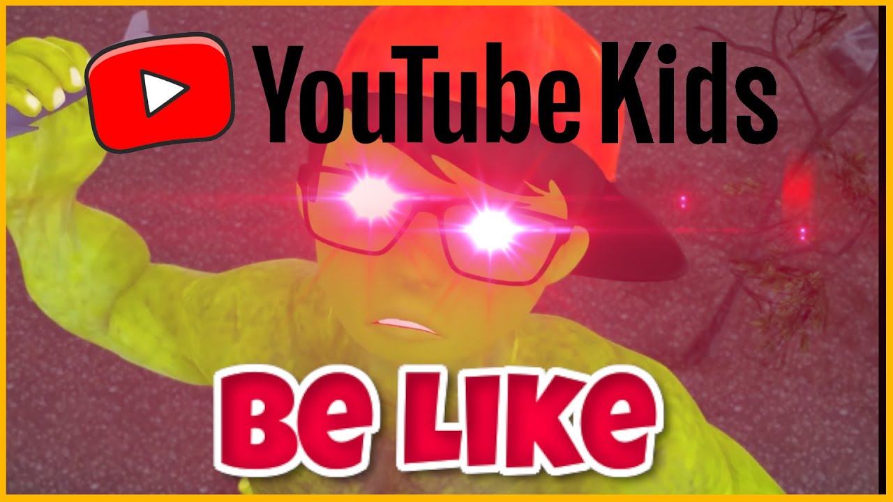 Youtube Kids Be Like Youtube