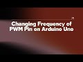 Changing Frequency of PWM Pin on Arduino Uno