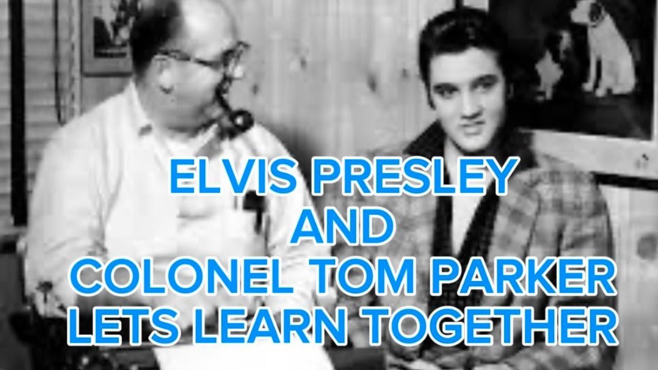 COLONEL TOM PARKER AND ELVIS - LETS LEARN TOGETHER -YOUR COMMENTS