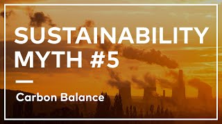 Sustainability Myth #5 | Carbon Balance