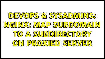 DevOps & SysAdmins: Nginx: map subdomain to a subdirectory on proxied server
