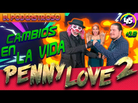 PENNY LOVE l CAMBIOS EN LA VIDAl PODCASTROSO Número 45| Ojitos de huevo y Kompayaso
