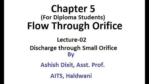 Discharge through Small Orifice by Ashish Dixit, Asst. Prof. (ME), AITS Haldwani