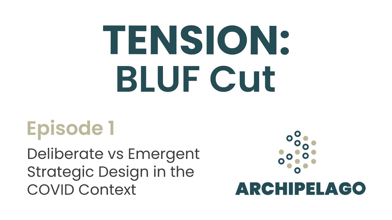 Tension: BLUF Cut Ep 1 - Deliberate vs Emergent Strategic Design in the COVID Context