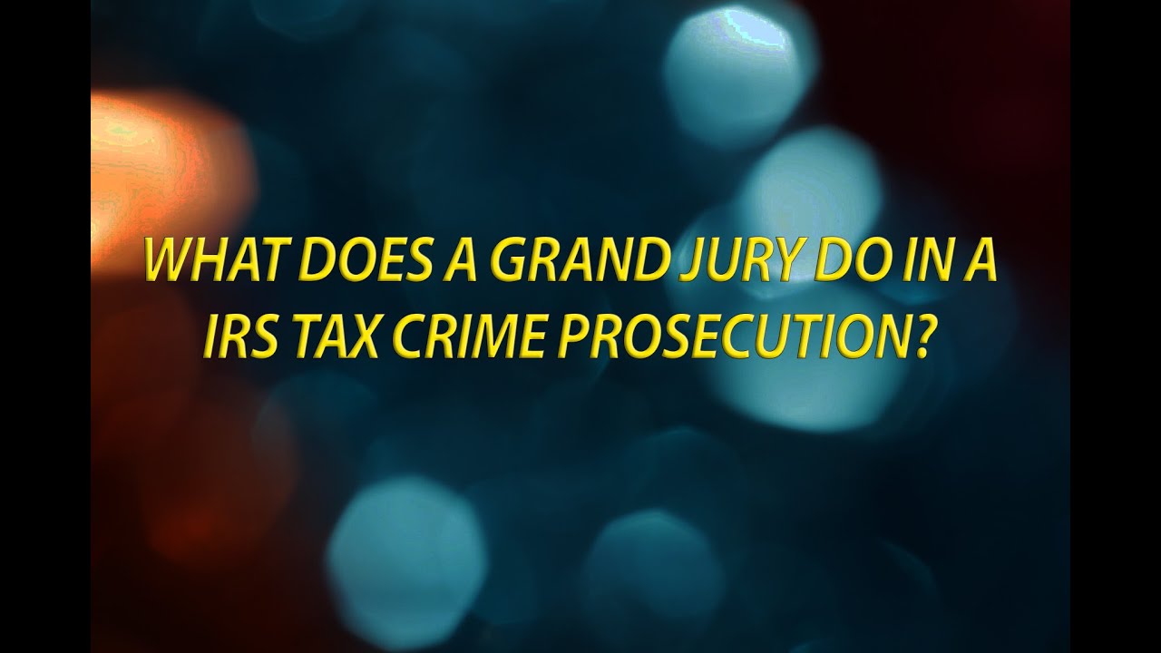 What Does A Grand Jury Do In A IRS Tax Crime Prosecution YouTube