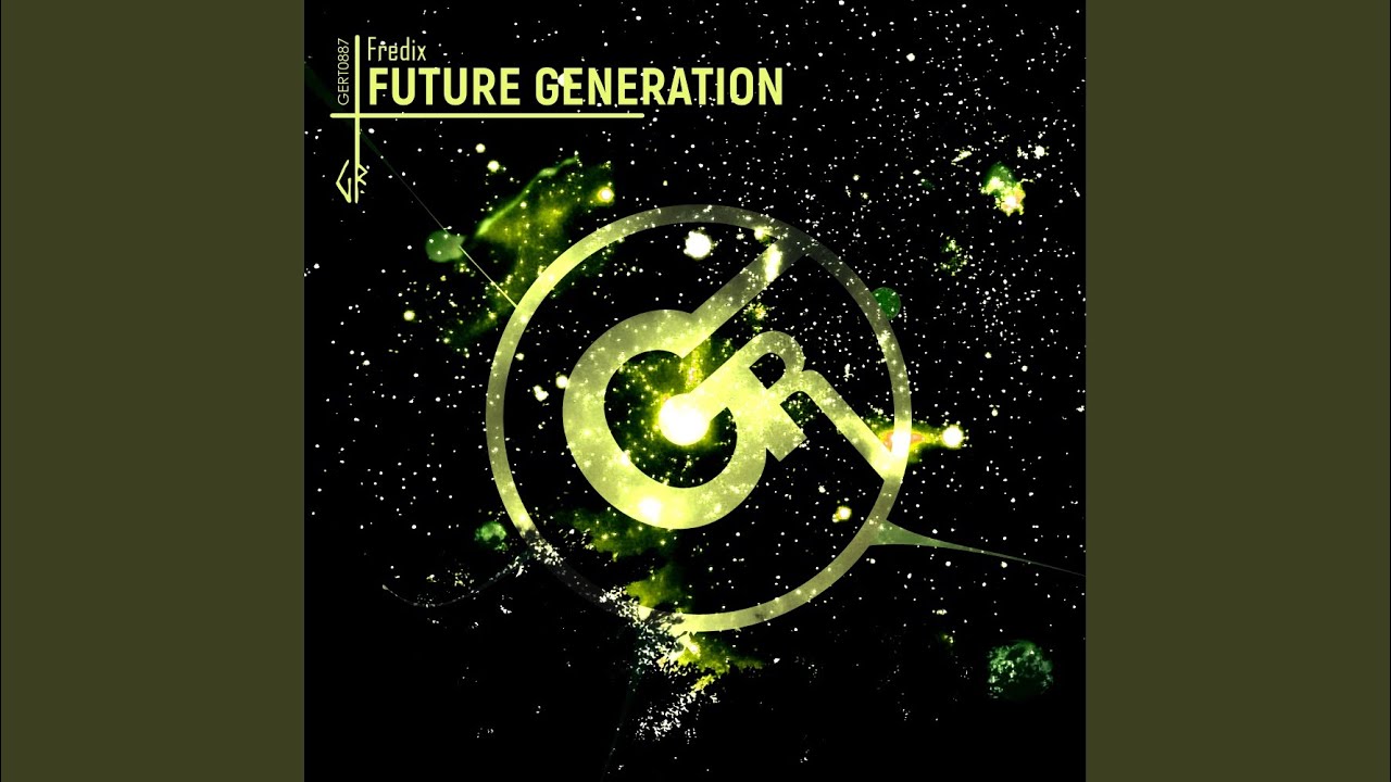 Watch Future Generation (Extended Mix) on YouTube Watch Future Generation (Extended Mix) on YouTube