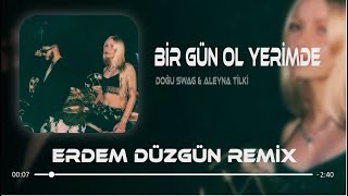 Doğu Swag & Aleyna Tilki - Bir Gün Ol Yerimde ( Erdem Düzgün Remix )