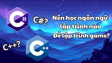 Nên học ngôn ngữ lập trình nào để theo ngành Phát triển Game?