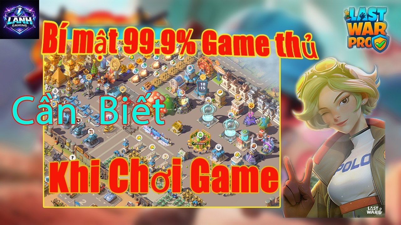 Bí mật 99.9% game thủ cần biết khi chơi Last War – Nếu bỏ qua bạn sẽ tụt lực chiến rất nhanh!