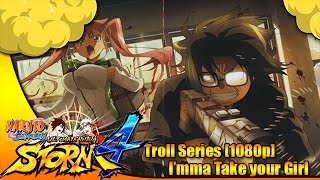 [Troll] Naruto Shippuden Ultimate Ninja Storm Revolution - I'mma Take Your Girl [1080p]